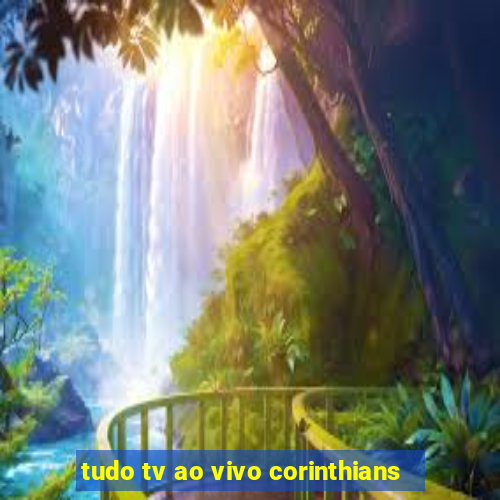 tudo tv ao vivo corinthians